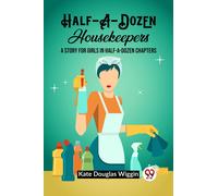 Half-A-Dozen HousekeepersA Story for Girls in Half-A-Dozen Chapters (Edition2023)