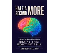 Half a Second More: The Meditation Guide for Brains That Won't Sit Still (Brains That Run Different)
