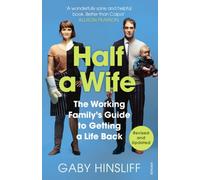 Half a Wife: The Working Family's Guide to Getting a Life Back