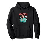 Half Alive Today Funny Tired Mood Design Pullover Hoodie
