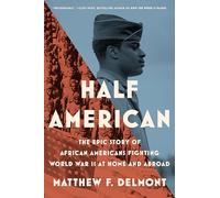 Half American: The Epic Story of African Americans Fighting World War II at