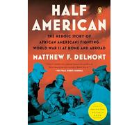 Half American: The Heroic Story of African Americans Fighting World War II at Home and Abroad