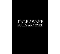 Half Awake. Fully Annoyed. | Funny Journal For Gags | 120 Lined pages: caffeine. chaos. meetings. repeat.