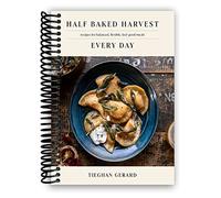 Half Baked Harvest Every Day: Recipes for Balanced, Flexible, Feel-Good Meals: A Cookbook