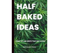 Half Baked Ideas: A Stoner’s Journal for Creative Thoughts, High Ideas & Chill Reflections