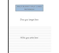 Half Blank / Half Lined Notebook: Dual Purpose Sketch and Write on Each Page Journal.