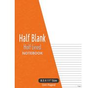 Half Blank Half Lined Notebook: with Page Numbers - Dual Sketchbook and College Ruled Journal | for Drawing, Notetaking, Design & Sketching