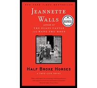 Half Broke Horses: A True-Life Novel