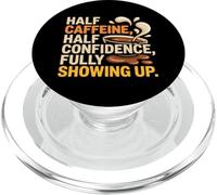 HALF CAFFEINE HALF CONFIDENCE FULLY SHOWING UP PopSockets PopGrip for MagSafe