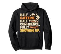 HALF CAFFEINE HALF CONFIDENCE FULLY SHOWING UP Pullover Hoodie