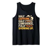 Half Caffeine Half Confidence Fully Showing UP Tank Top