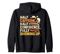 HALF CAFFEINE HALF CONFIDENCE FULLY SHOWING UP Zip Hoodie