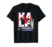 Half Canadian Is Better Than None Canada T-Shirt
