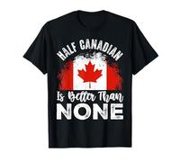 Half Canadian is Better Than None Maple Leaf Flag Canada Day T-Shirt