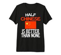 Half Chinese is Better Than None Funny China Quote Premium T-Shirt