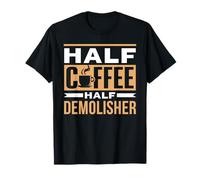 Half Coffee Half Demolisher Saying Cafe Coffees T-Shirt