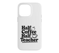 Half Coffee Half Teacher Case for iPhone 14 Pro Max