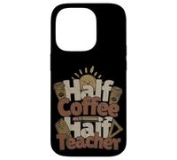 Half Coffee Half Teacher Shirt | Funny Teacher Life Coffee Case for iPhone 14 Pro
