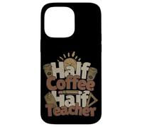 Half Coffee Half Teacher Shirt | Funny Teacher Life Coffee Case for iPhone 14 Pro Max