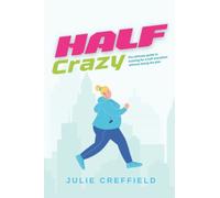 Half Crazy: The ultimate guide to running half marathons without losing the plot
