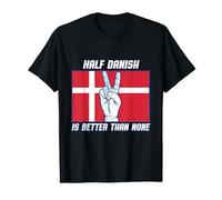 Half Danish Is Better Than None Denmark T-Shirt