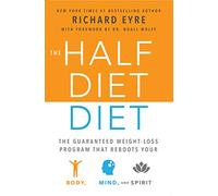 Half-Diet Diet: The Guaranteed Weight-Loss Program that Reboots Your Body, Mind, and Spirit for a Happier Life