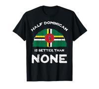 Half Dominican Is Better Than None Commonwealth of Dominica T-Shirt