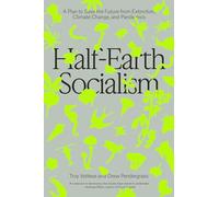 Half-Earth Socialism : A Plan to Save the Future from Extinction, Climate Change and Pandemics