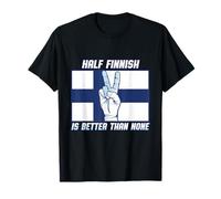Half Finnish Is Better Than None Finland T-Shirt