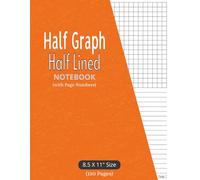 Half Graph Half Lined Notebook: 150 Numbered Pages (75 Sheets) for Math, Science, Notes, Planning & Sketching | Large 8.5 x 11 inches size, Orange Cover
