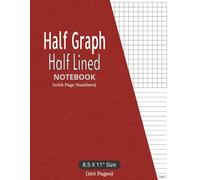 Half Graph Half Lined Notebook: 150 Numbered Pages (75 Sheets) | Half Graph Paper Half College Ruled for Math, Science, Notes, Planning & Sketching | Large 8.5 x 11 inches size, Red Cover