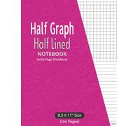 Half Graph Half Lined Notebook: with Page Numbers | Half Graph Paper Half College Ruled for Math, Science, Notes, Planning & Sketching | Large 8.5 x 11 inches size