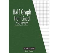 Half Graph Half Lined Notebook: with Page Numbers | Half Graph Paper Half College Ruled for Math, Science, Notes, Planning & Sketching | 8.5 x 11 inches size, Green Cover