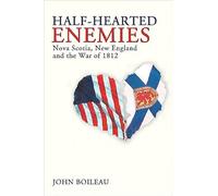 Half-Hearted Enemies: Nova Scotia, New England and the War of 1812