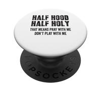 Half Hood Half Holy That Means Pray With Me Don't Play Funny PopSockets Adhesive PopGrip