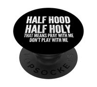 Half Hood Half Holy That Means Pray With Me Funny PopSockets Adhesive PopGrip
