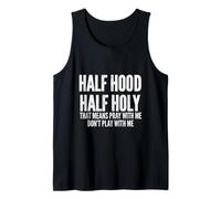 Half Hood Half Holy that Means Pray with Me Funny Tank Top