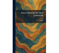 Half-Hours in Old London