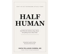 Half Human: What the Gut Microbiome Actually Does - and What the Evidence Says About Everything You've Been Sold