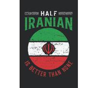 Half Iranian is better than none: Pretty Awesome & Funny lined Journal & planner With Prompts To Write In for every Iranian & Iran Lover. Gift idea for Every Iranian Friend.