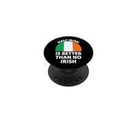Half Irish Is Better Than No Irish Funny Pride PopSockets Adhesive PopGrip