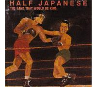 Half Japanese - Band That Would Be King