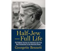 Half-Jew-Full Life: The Unlikely Journey of a Voluntary Jew from Nazi Persecution to the American Dream