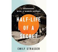 Half-Life of a Secret: Reckoning with a Hidden History