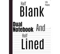 Half Lined Half Blank Notebook: Dual Notebook for Writing and Sketching | 8.5x11 | 120 Pages