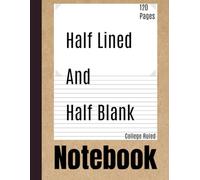 Half Lined Half Blank Notebook: Split Page Layout for Writing, Drawing, Journaling & Sketching | Dual Notebook Lined and Blank Pages