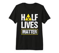 Half-Lives Matter Nuclear Fusion Engineer Radioactive Premium T-Shirt