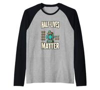 Half-Lives Matter Radioactive Decay Nuclear Physics Raglan Baseball Tee