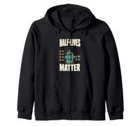 Half-Lives Matter Radioactive Decay Nuclear Physics Zip Hoodie