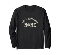 Half Marathon Half is Better Than None 13.1 Long Sleeve T-Shirt